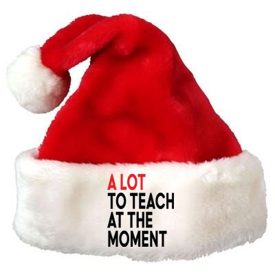 Back To School Retro Teachers A Lot To Teach At The Moment Premium Christmas Santa Hat