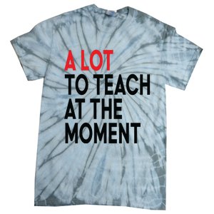 Back To School Retro Teachers A Lot To Teach At The Moment Tie-Dye T-Shirt