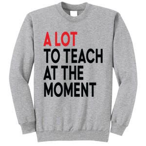 Back To School Retro Teachers A Lot To Teach At The Moment Tall Sweatshirt