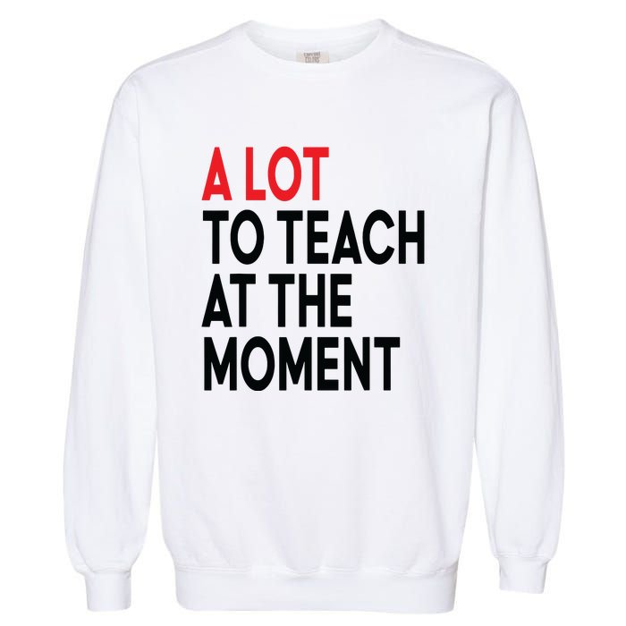 Back To School Retro Teachers A Lot To Teach At The Moment Garment-Dyed Sweatshirt