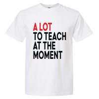 Back To School Retro Teachers A Lot To Teach At The Moment Garment-Dyed Heavyweight T-Shirt