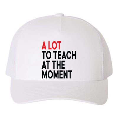 Back To School Retro Teachers A Lot To Teach At The Moment Yupoong Adult 5-Panel Trucker Hat