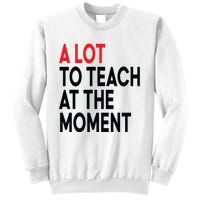 Back To School Retro Teachers A Lot To Teach At The Moment Sweatshirt