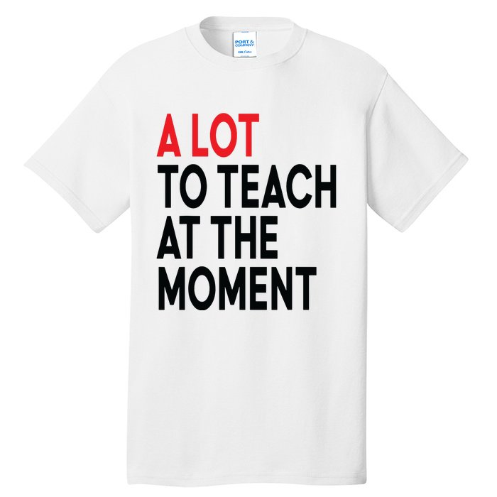 Back To School Retro Teachers A Lot To Teach At The Moment Tall T-Shirt