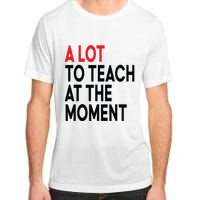 Back To School Retro Teachers A Lot To Teach At The Moment Adult ChromaSoft Performance T-Shirt