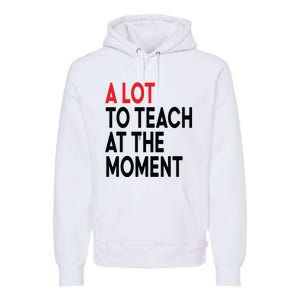 Back To School Retro Teachers A Lot To Teach At The Moment Premium Hoodie