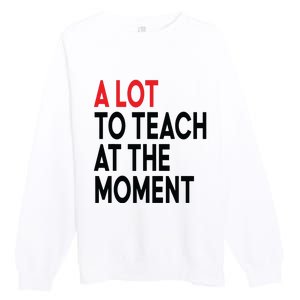 Back To School Retro Teachers A Lot To Teach At The Moment Premium Crewneck Sweatshirt