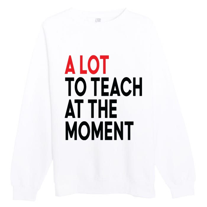 Back To School Retro Teachers A Lot To Teach At The Moment Premium Crewneck Sweatshirt