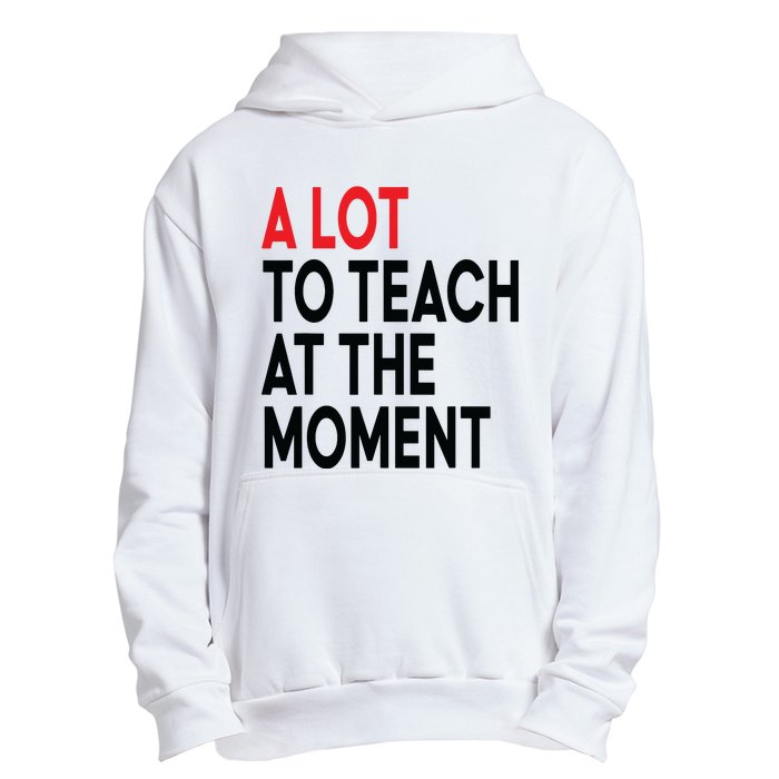 Back To School Retro Teachers A Lot To Teach At The Moment Urban Pullover Hoodie