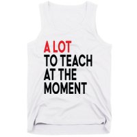 Back To School Retro Teachers A Lot To Teach At The Moment Tank Top