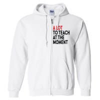 Back To School Retro Teachers A Lot To Teach At The Moment Full Zip Hoodie