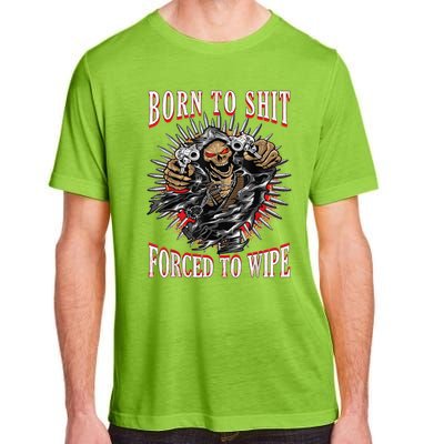 Born To Shit Forced To Wipe Born 2 Shit Forced 2 Wipe Adult ChromaSoft Performance T-Shirt