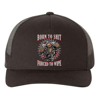 Born To Shit Forced To Wipe Born 2 Shit Forced 2 Wipe Yupoong Adult 5-Panel Trucker Hat