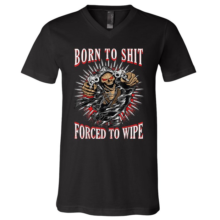 Born To Shit Forced To Wipe Born 2 Shit Forced 2 Wipe V-Neck T-Shirt