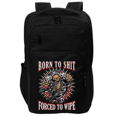 Born To Shit Forced To Wipe Born 2 Shit Forced 2 Wipe Impact Tech Backpack