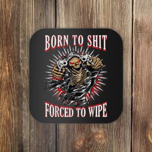 Born To Shit Forced To Wipe Born 2 Shit Forced 2 Wipe Coaster