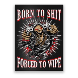 Born To Shit Forced To Wipe Born 2 Shit Forced 2 Wipe Poster