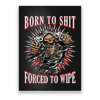 Born To Shit Forced To Wipe Born 2 Shit Forced 2 Wipe Poster