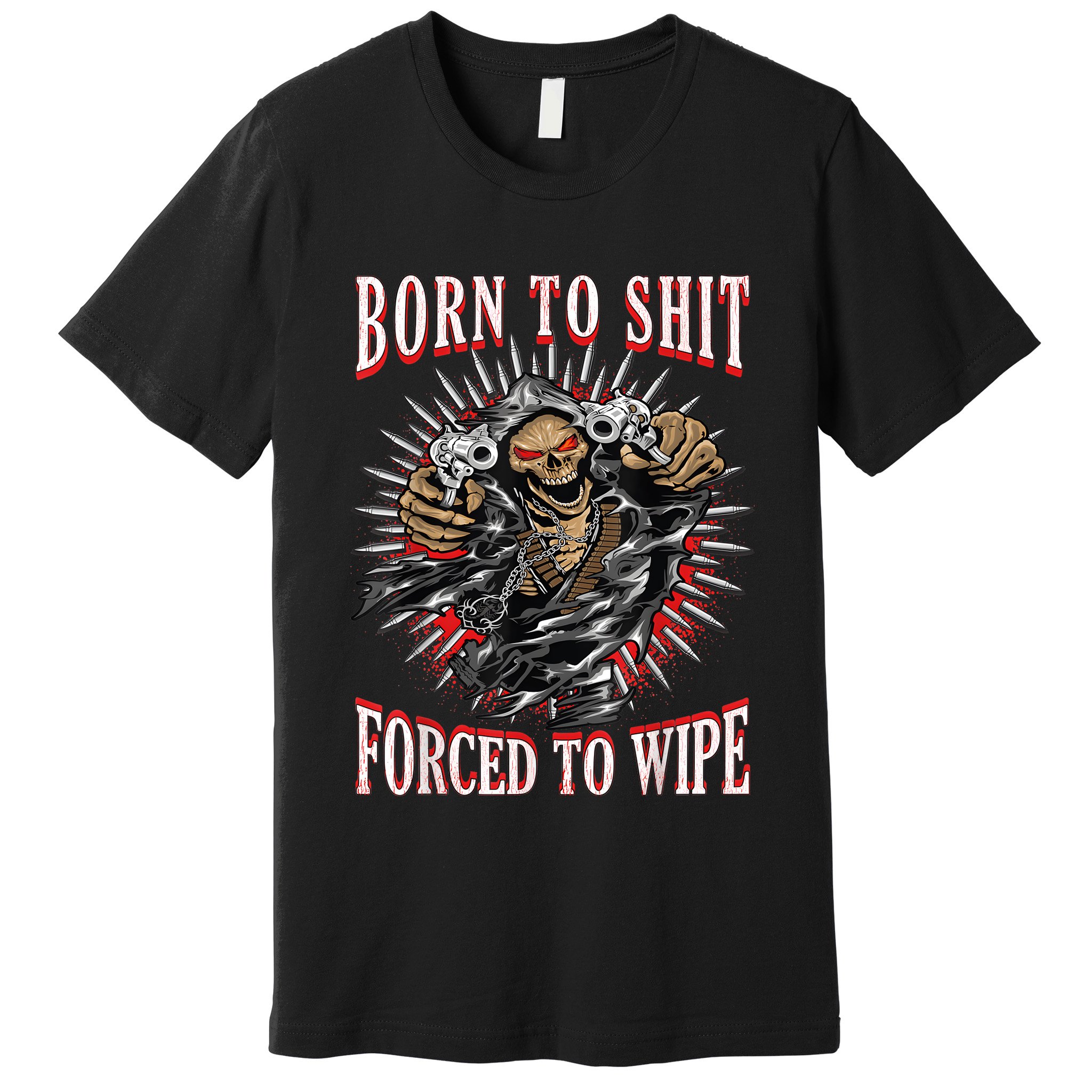 Born To Shit Forced To Wipe Born 2 Shit Forced 2 Wipe Premium T-Shirt