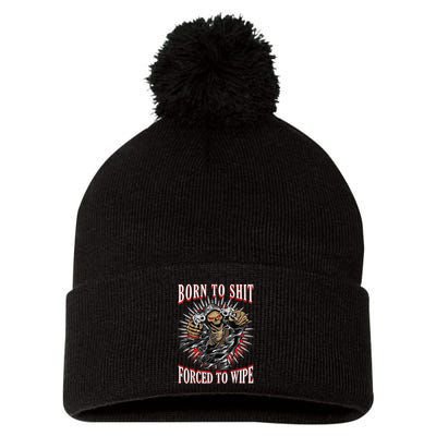 Born To Shit Forced To Wipe Born 2 Shit Forced 2 Wipe Pom Pom 12in Knit Beanie