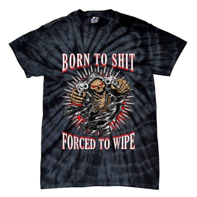 Born To Shit Forced To Wipe Born 2 Shit Forced 2 Wipe Tie-Dye T-Shirt