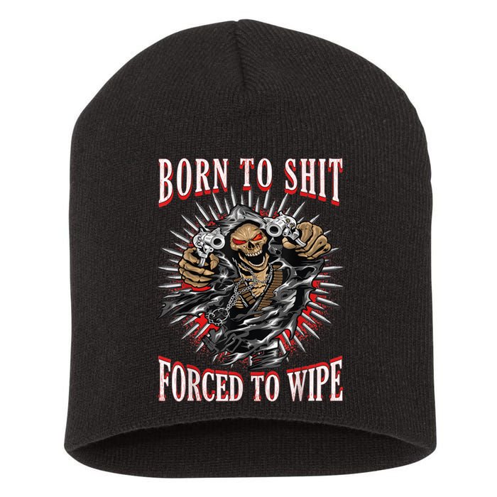 Born To Shit Forced To Wipe Born 2 Shit Forced 2 Wipe Short Acrylic Beanie