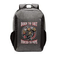 Born To Shit Forced To Wipe Born 2 Shit Forced 2 Wipe Vector Backpack