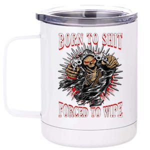 Born To Shit Forced To Wipe Born 2 Shit Forced 2 Wipe 12 oz Stainless Steel Tumbler Cup