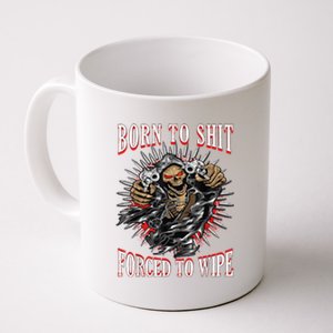 Born To Shit Forced To Wipe Born 2 Shit Forced 2 Wipe Coffee Mug