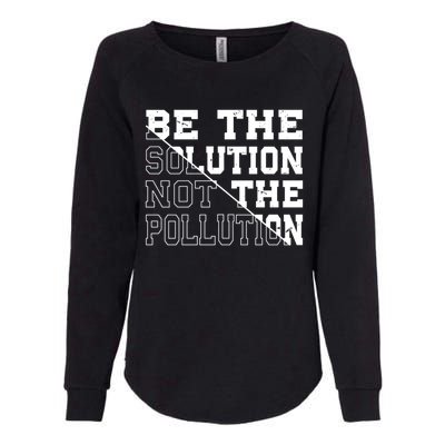 Be The Solution Not The Pollution – Climate Change Pollution Gift Womens California Wash Sweatshirt