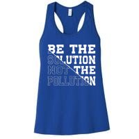 Be The Solution Not The Pollution – Climate Change Pollution Gift Women's Racerback Tank