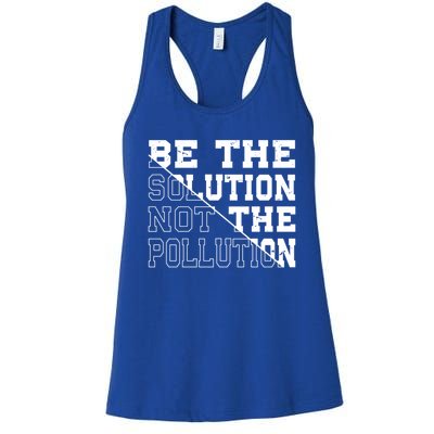 Be The Solution Not The Pollution – Climate Change Pollution Gift Women's Racerback Tank