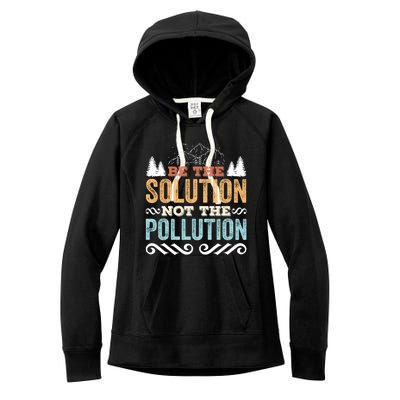 Be The Solution Not The Pollution Gift Retro Earth Day Gift Women's Fleece Hoodie