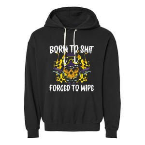 Born To Shit Forced To Wipe Dark Humor Sarcastic Weird Funny Garment-Dyed Fleece Hoodie