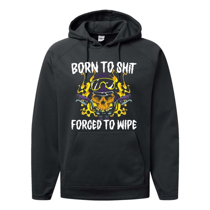 Born To Shit Forced To Wipe Dark Humor Sarcastic Weird Funny Performance Fleece Hoodie