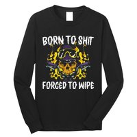 Born To Shit Forced To Wipe Dark Humor Sarcastic Weird Funny Long Sleeve Shirt