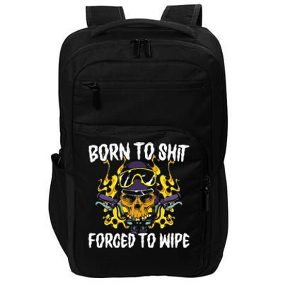 Born To Shit Forced To Wipe Dark Humor Sarcastic Weird Funny Impact Tech Backpack