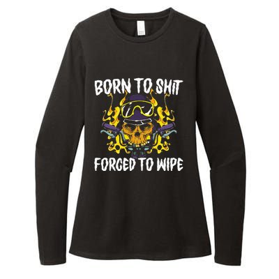 Born To Shit Forced To Wipe Dark Humor Sarcastic Weird Funny Womens CVC Long Sleeve Shirt