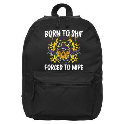 Born To Shit Forced To Wipe Dark Humor Sarcastic Weird Funny 16 in Basic Backpack