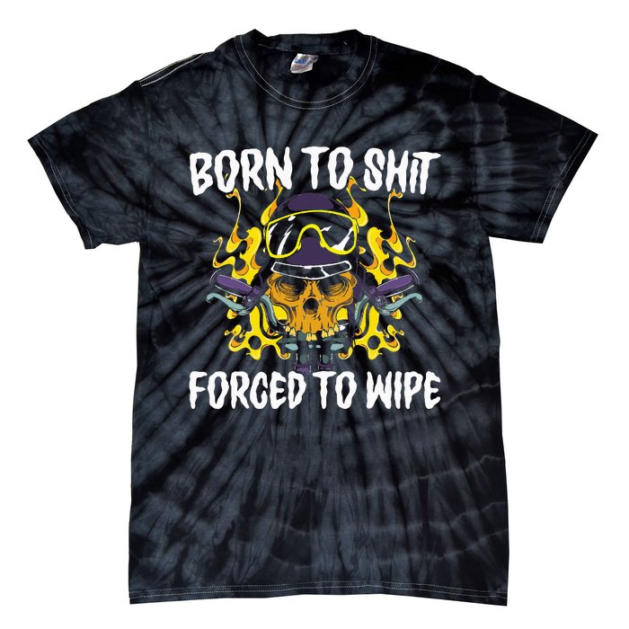 Born To Shit Forced To Wipe Dark Humor Sarcastic Weird Funny Tie-Dye T-Shirt