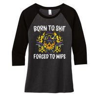 Born To Shit Forced To Wipe Dark Humor Sarcastic Weird Funny Women's Tri-Blend 3/4-Sleeve Raglan Shirt