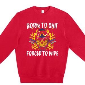 Born To Shit Forced To Wipe Dark Humor Sarcastic Weird Funny Premium Crewneck Sweatshirt