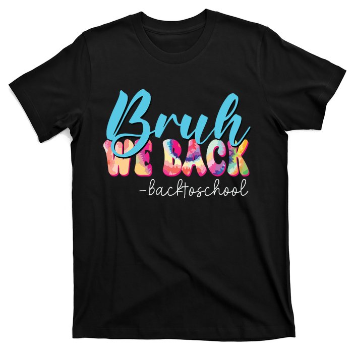 Back To School Tie Dye Bruh We Back For Teacher T-Shirt