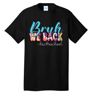 Back To School Tie Dye Bruh We Back For Teacher Tall T-Shirt