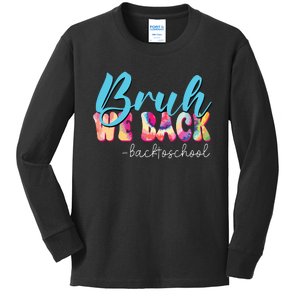 Back To School Tie Dye Bruh We Back For Teacher Kids Long Sleeve Shirt