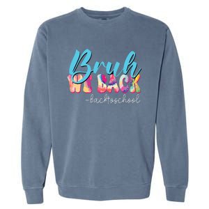 Back To School Tie Dye Bruh We Back For Teacher Garment-Dyed Sweatshirt