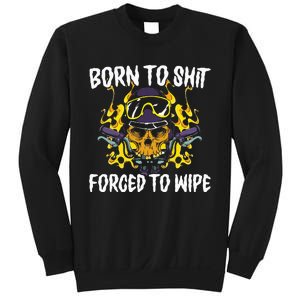 Born To Shit Forced To Wipe Dark Humor Sarcastic Weird Funny Sweatshirt