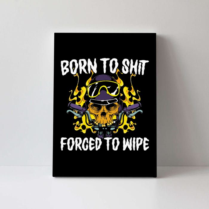 Born To Shit Forced To Wipe Dark Humor Sarcastic Weird Funny Canvas