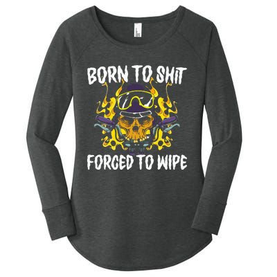 Born To Shit Forced To Wipe Dark Humor Sarcastic Weird Funny Women's Perfect Tri Tunic Long Sleeve Shirt