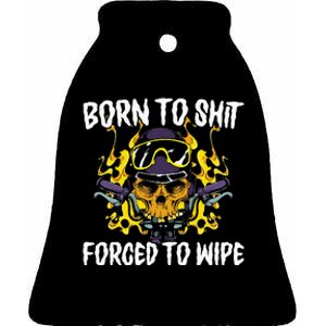 Born To Shit Forced To Wipe Dark Humor Sarcastic Weird Funny Ceramic Bell Ornament